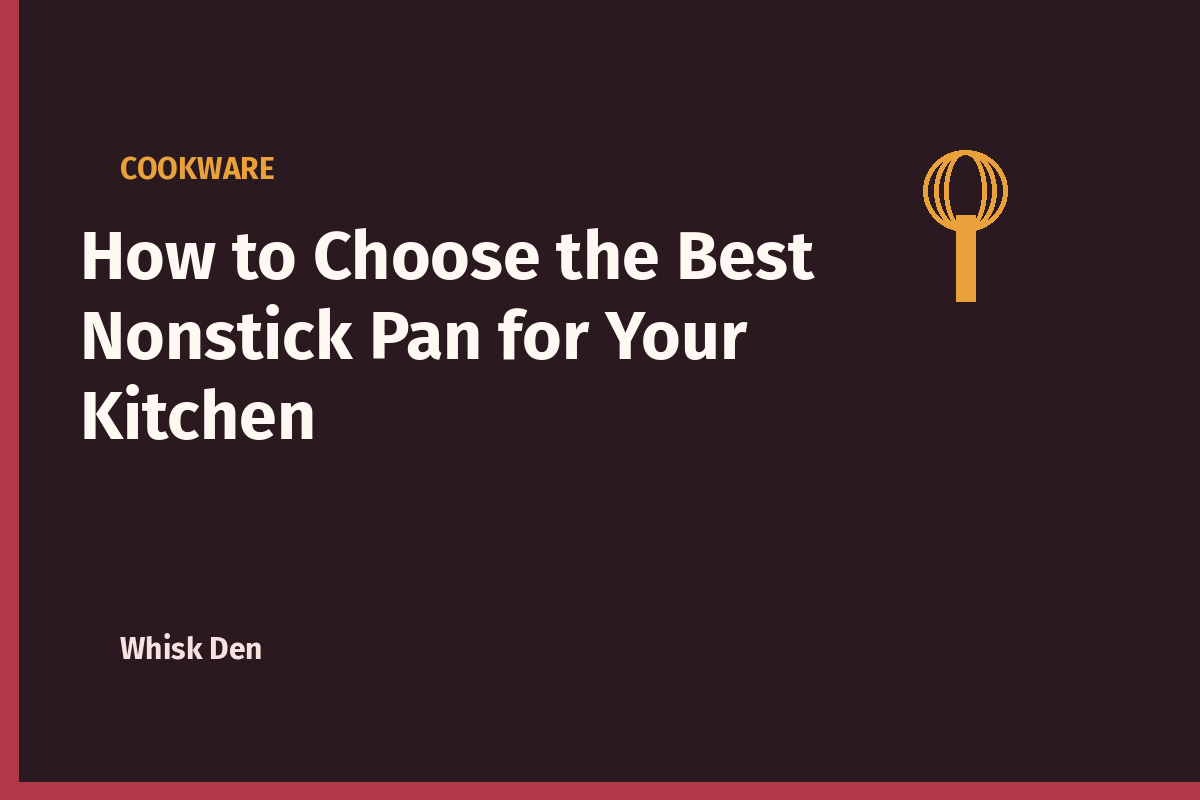 How to Choose the Best Nonstick Pan for Your Kitchen