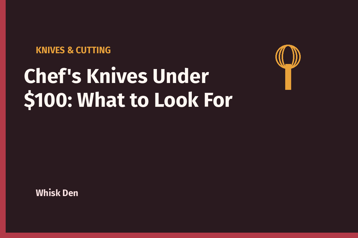 Chef’s Knives Under $100: What to Look For