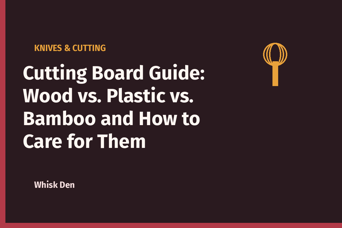 Cutting Board Guide: Wood vs. Plastic vs. Bamboo and How to Care for Them