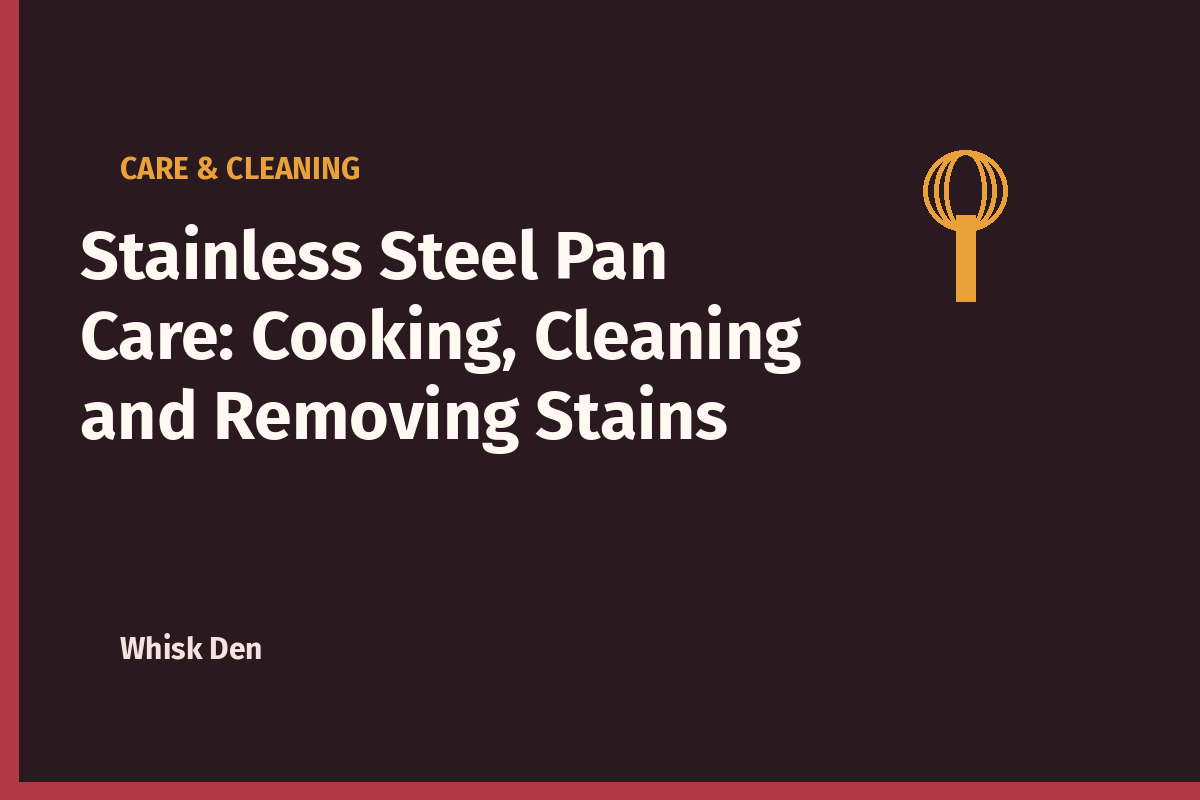Stainless Steel Pan Care: Cooking, Cleaning and Removing Stains